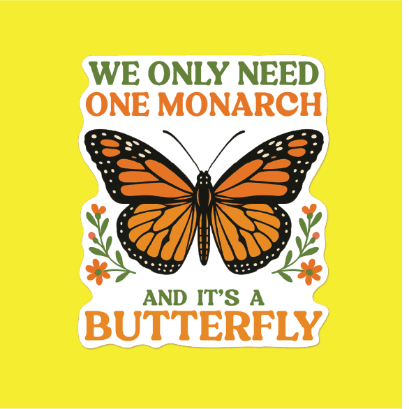 We Only Need One Monarch Sticker