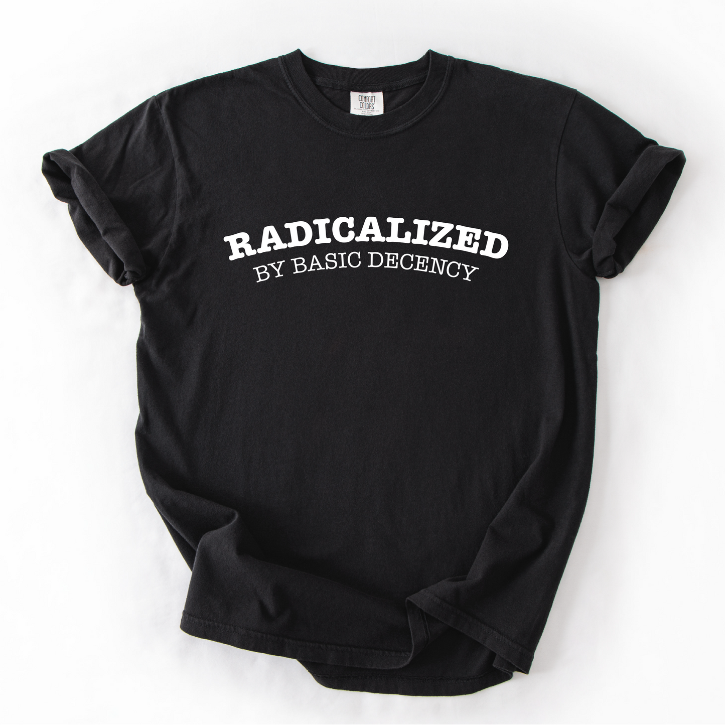 Radicalized by Basic Decency Shirt - Unisex Pigment Dyed Shirt
