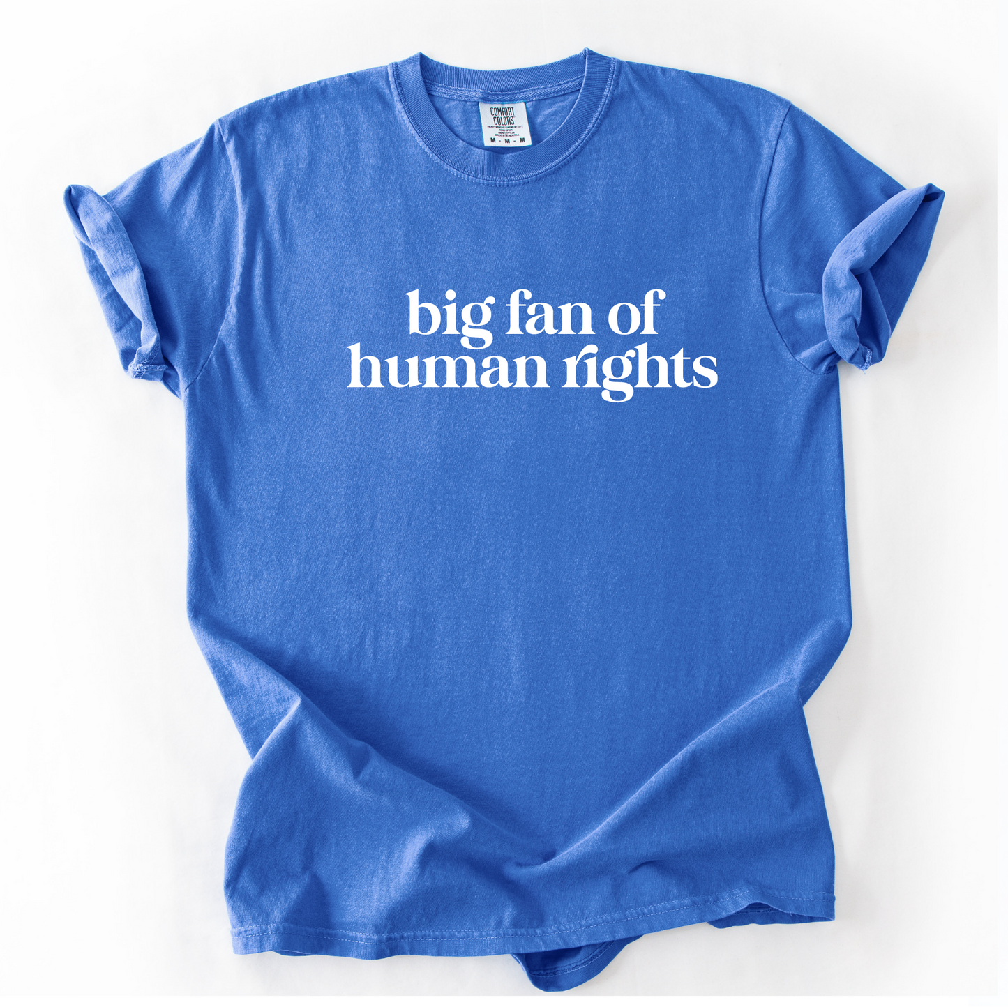 Big Fan of Human Rights Shirt - Unisex Pigment Dyed Shirt