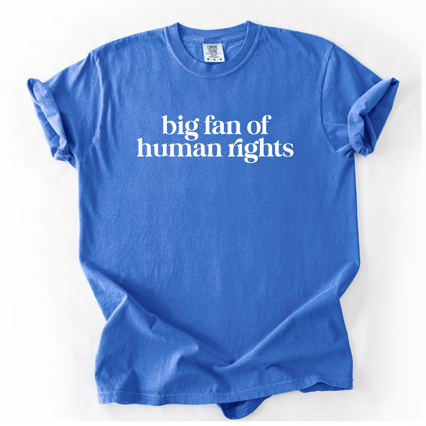 Big Fan of Human Rights Shirt - Unisex Pigment Dyed Shirt