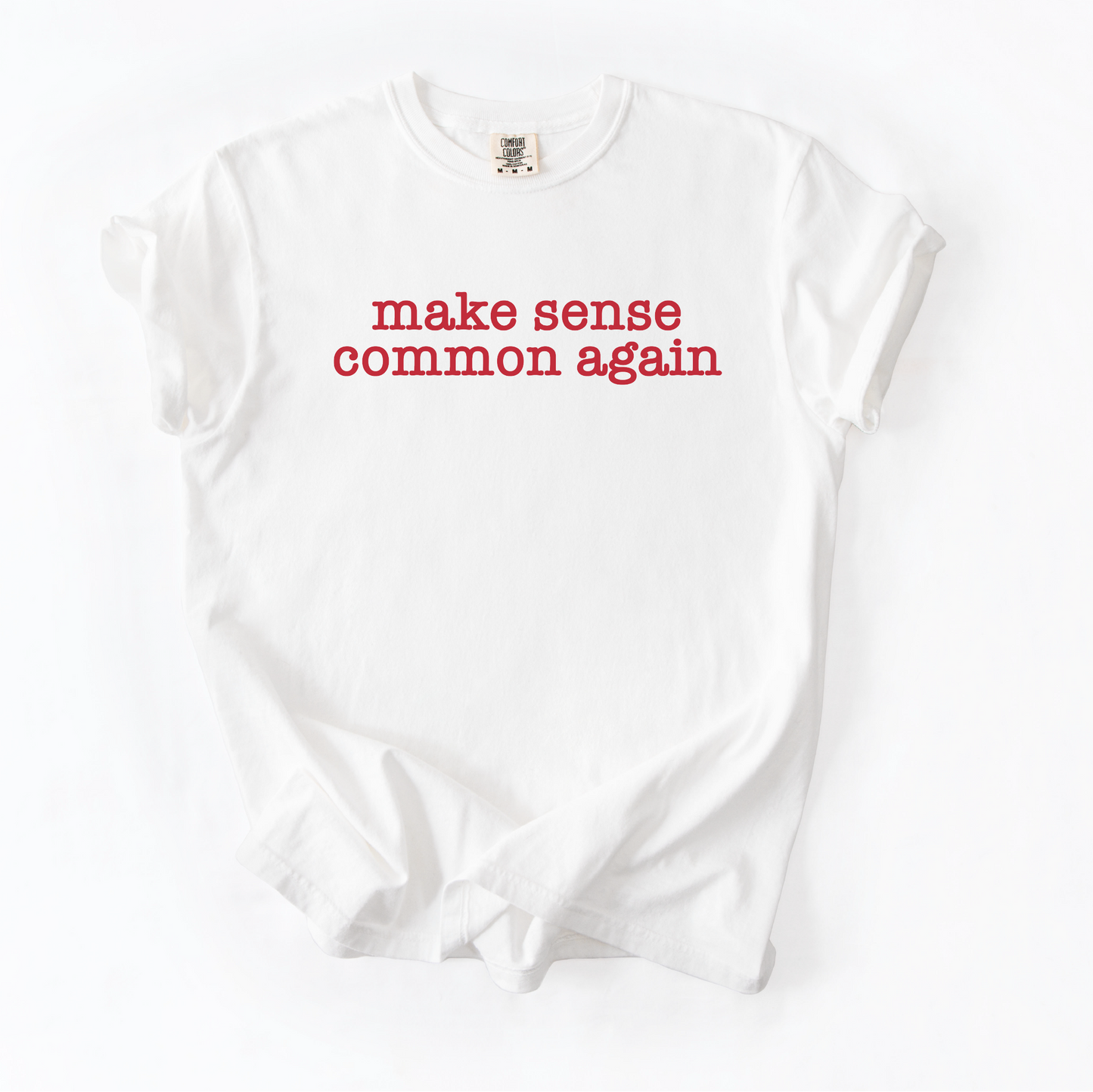 Make Sense Common Again Shirt - Unisex Pigment Dyed Shirt