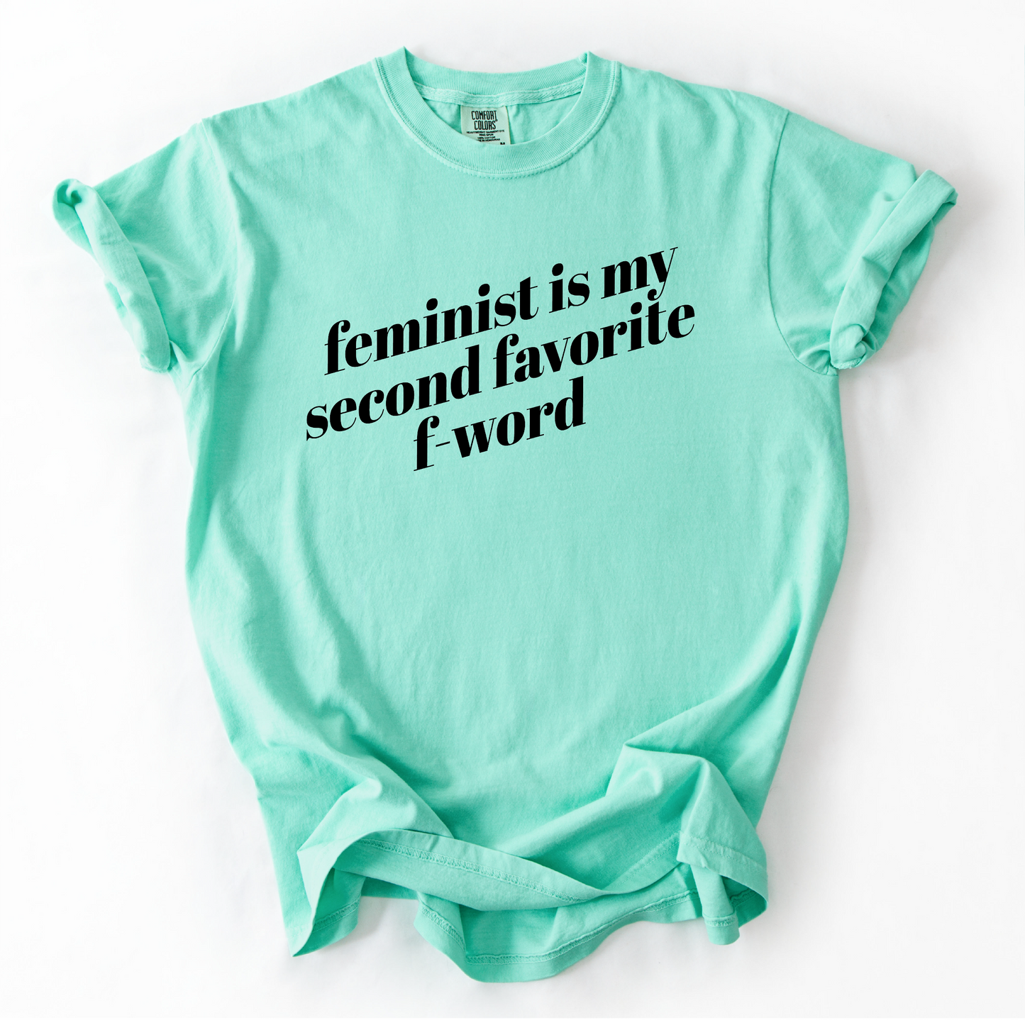 Feminist is My Second Favorite F-Word Shirt - Unisex Pigment Dyed Shirt