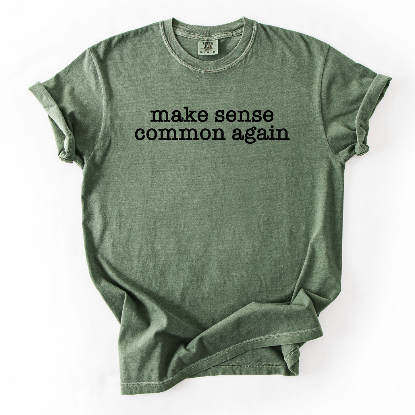 Make Sense Common Again Shirt - Unisex Pigment Dyed Shirt