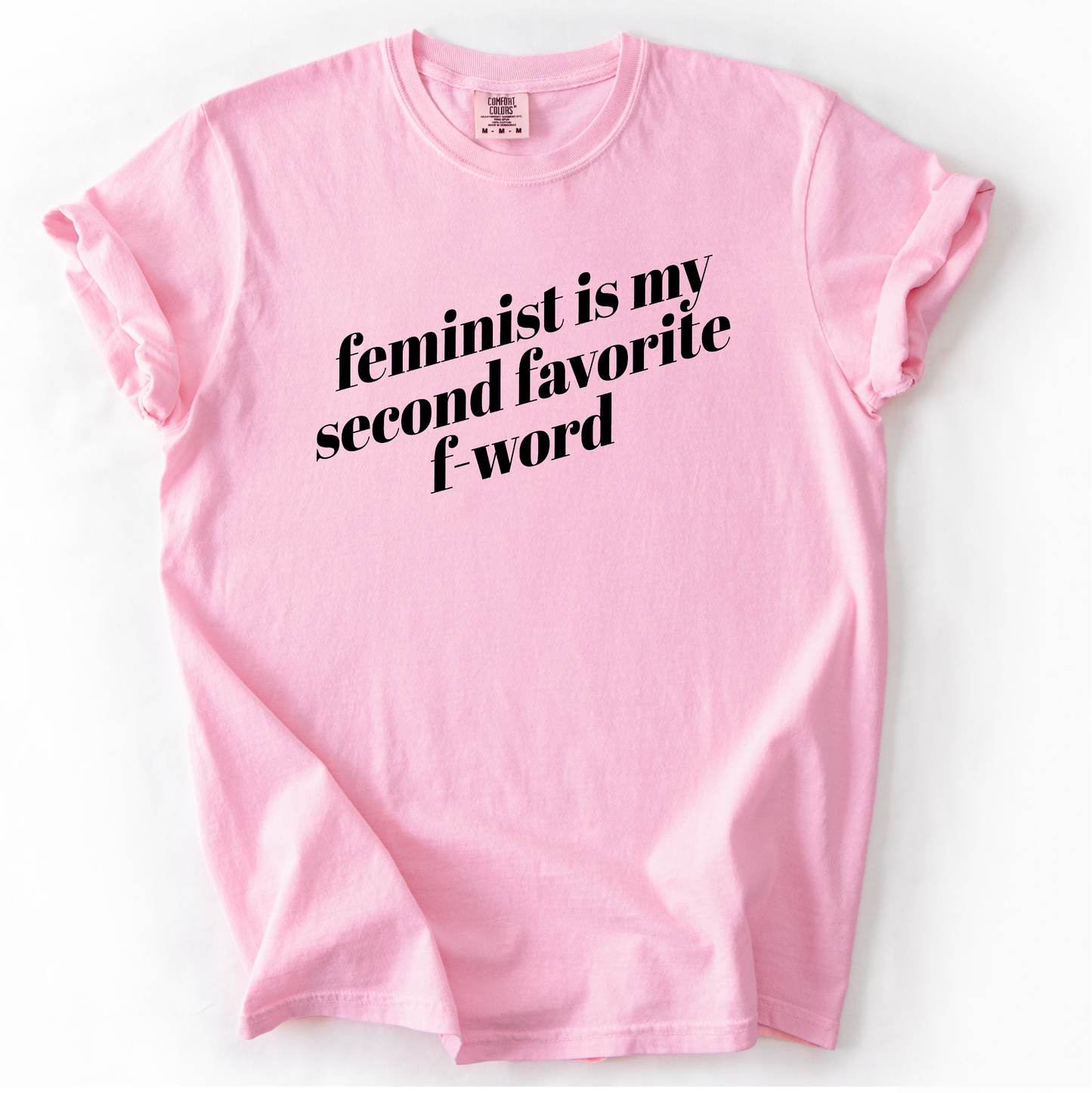 Feminist is My Second Favorite F-Word Shirt - Unisex Pigment Dyed Shirt