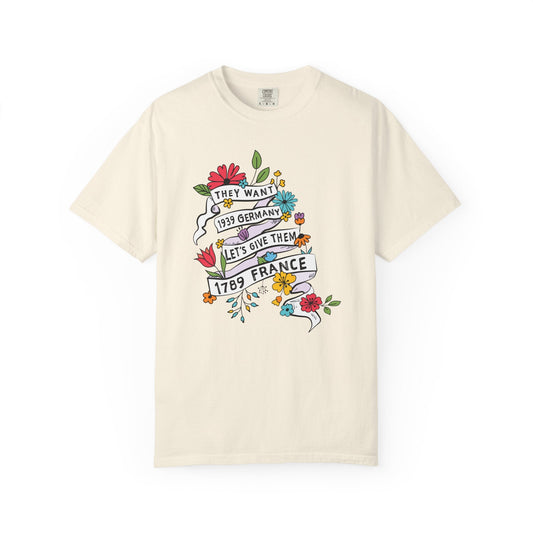 They Want 1939 Germany Let's Give Them 1789 France t-shirt