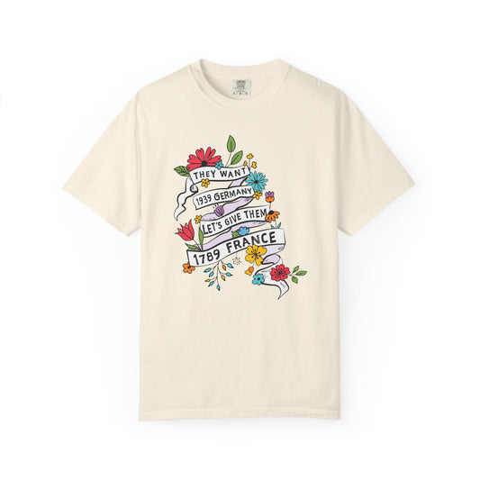 They Want 1939 Germany Shirt - Let's Give Them 1789 France T-Shirt
