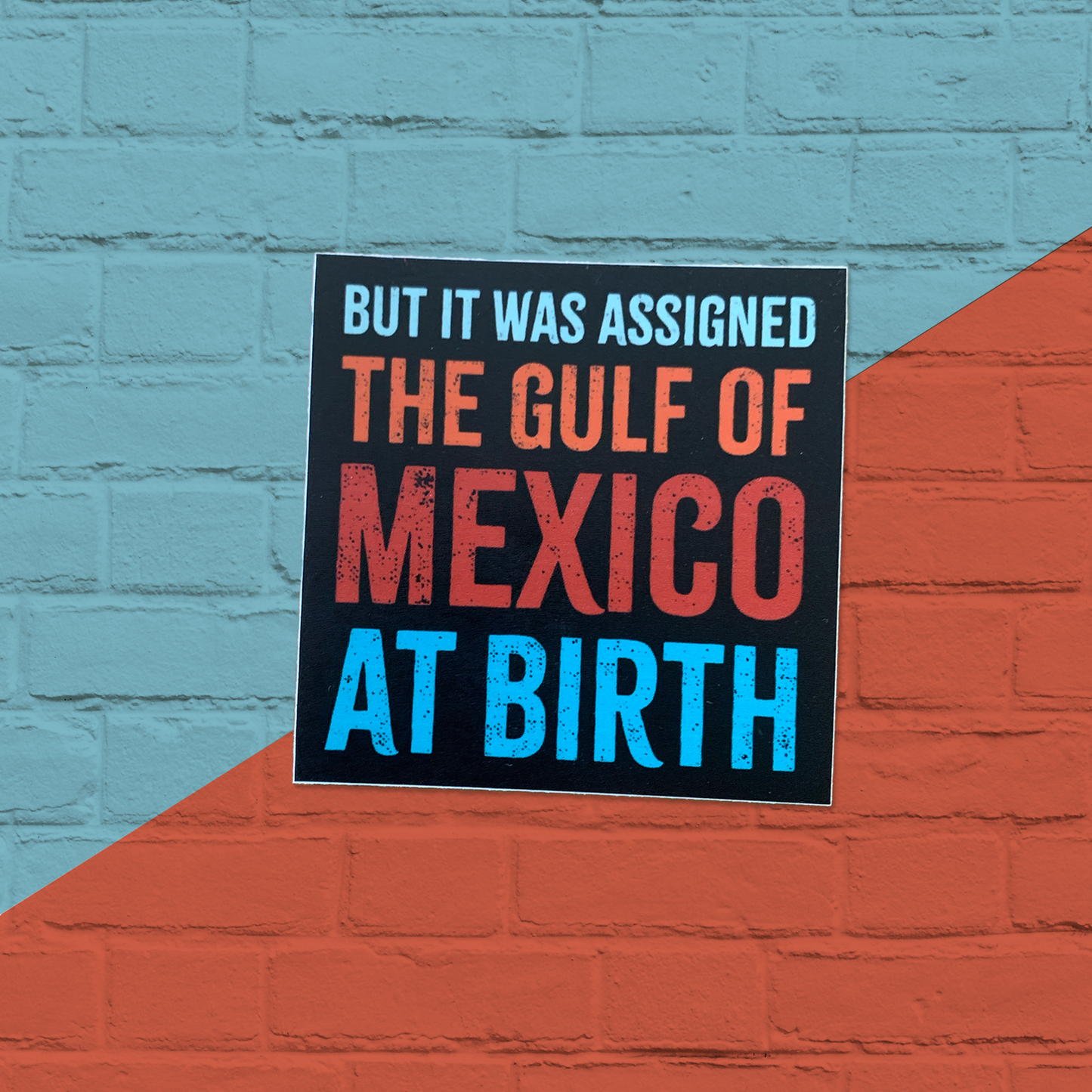 But I Was Assigned the Gulf of Mexico at Birth Sticker