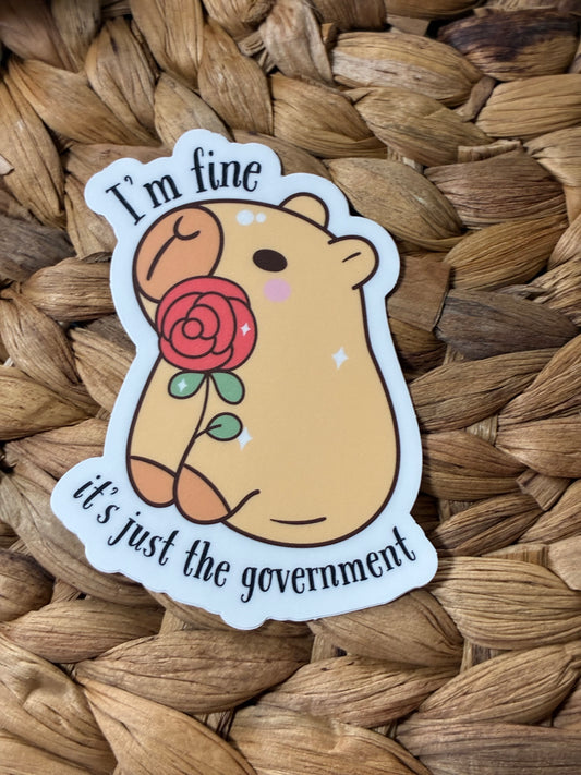 I'm Fine It's Just the Government Capybara Sticker