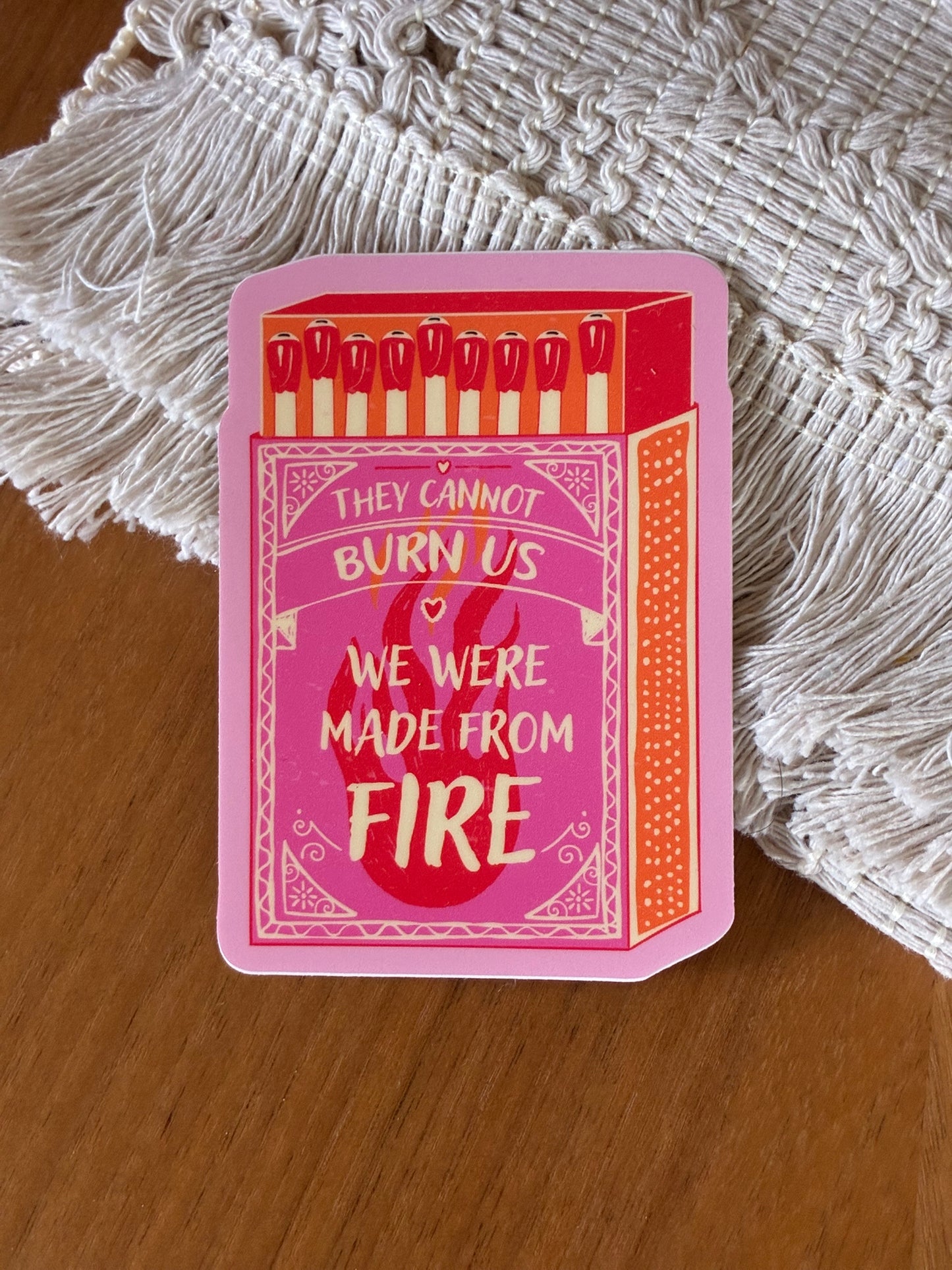 They Can't Burn Us We Were Made of Fire