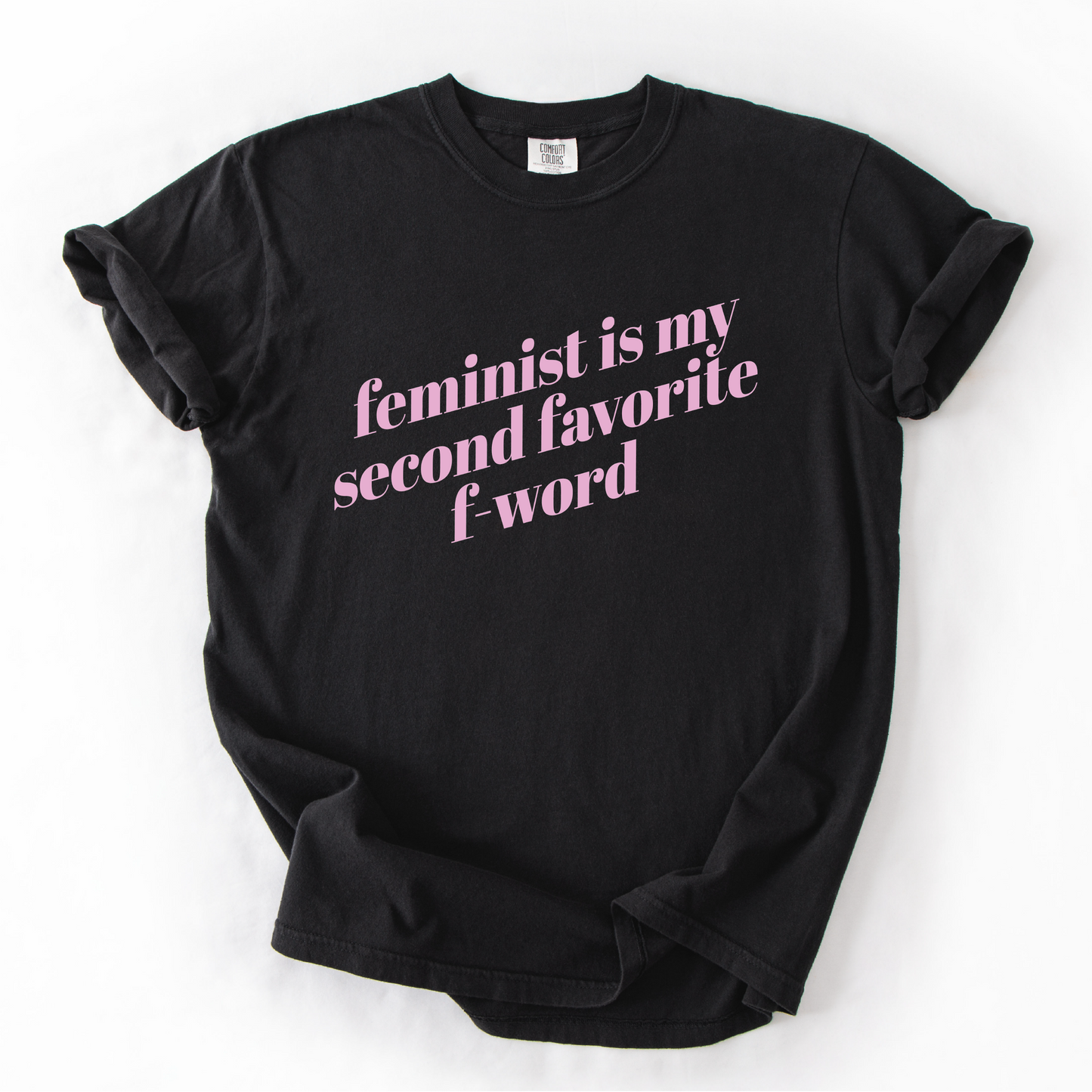 Feminist is My Second Favorite F-Word Shirt - Unisex Pigment Dyed Shirt