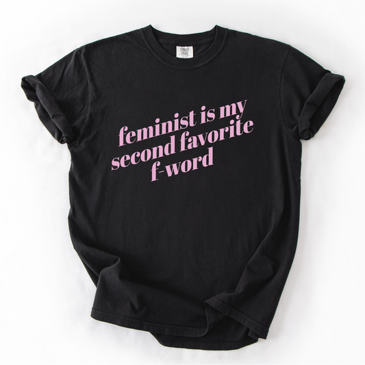 Feminist is My Second Favorite F-Word Shirt - Unisex Pigment Dyed Shirt