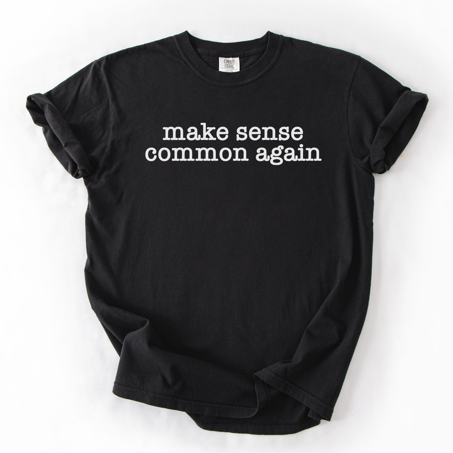 Make Sense Common Again Shirt - Unisex Pigment Dyed Shirt