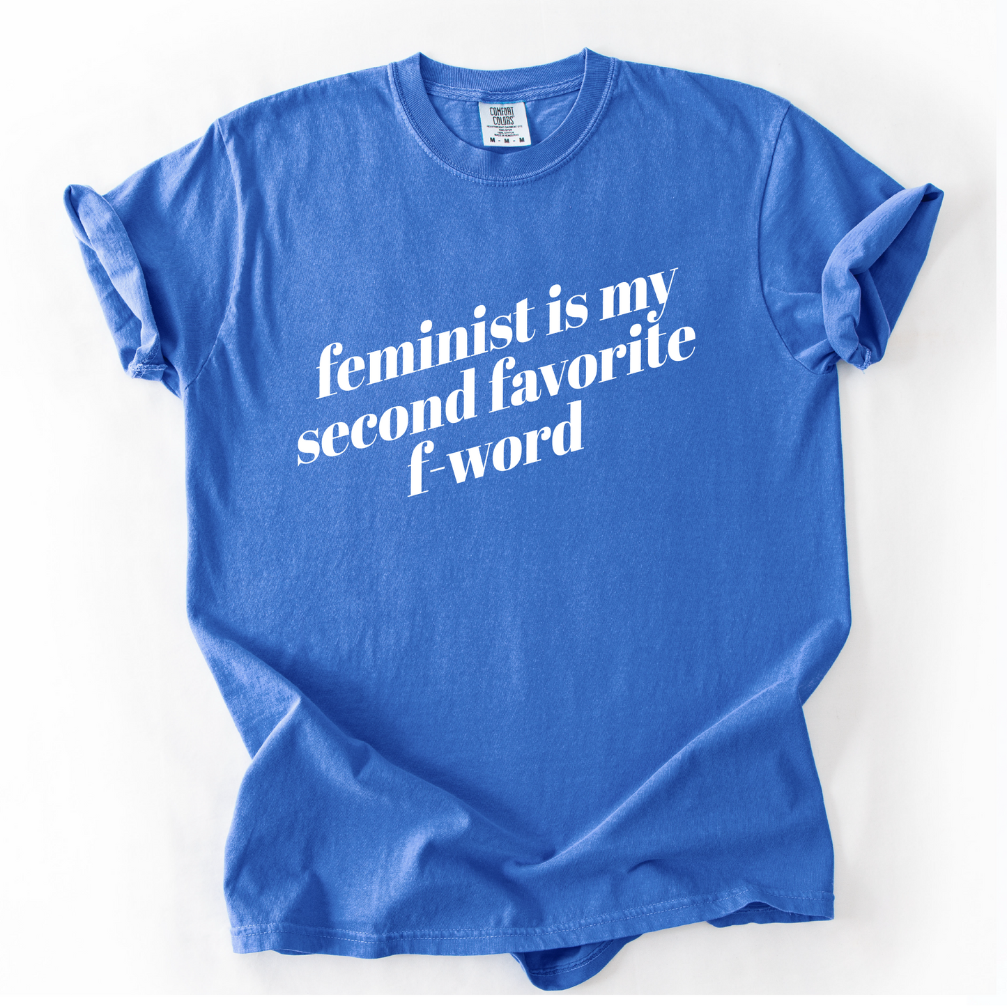 Feminist is My Second Favorite F-Word Shirt - Unisex Pigment Dyed Shirt