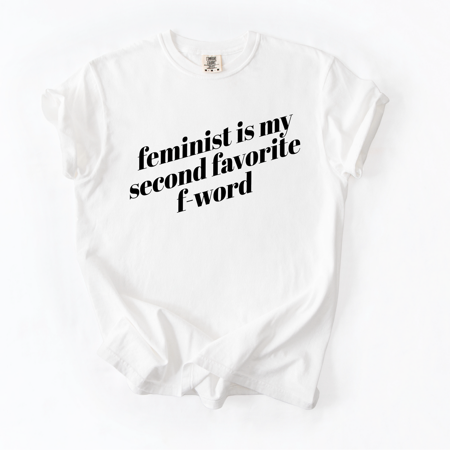 Feminist is My Second Favorite F-Word Shirt - Unisex Pigment Dyed Shirt