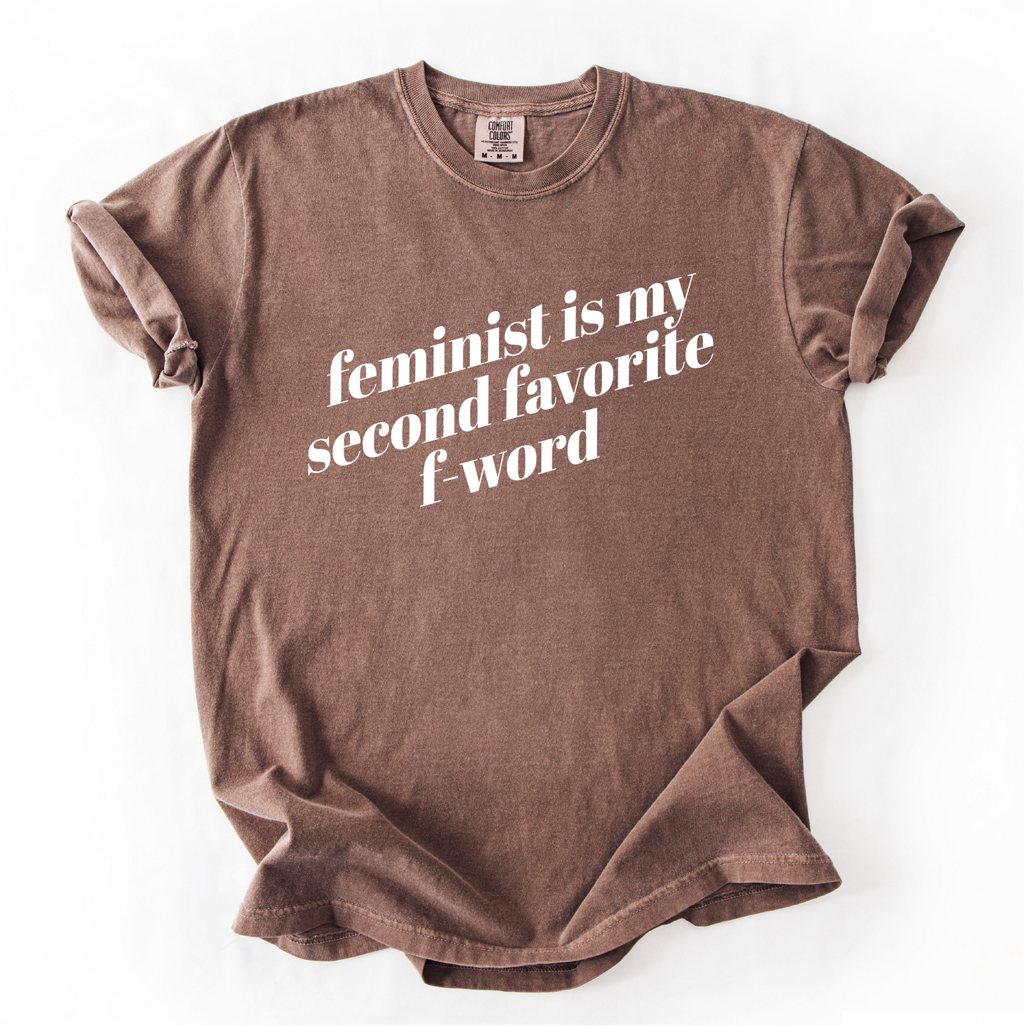 Feminist is My Second Favorite F-Word Shirt - Unisex Pigment Dyed Shirt