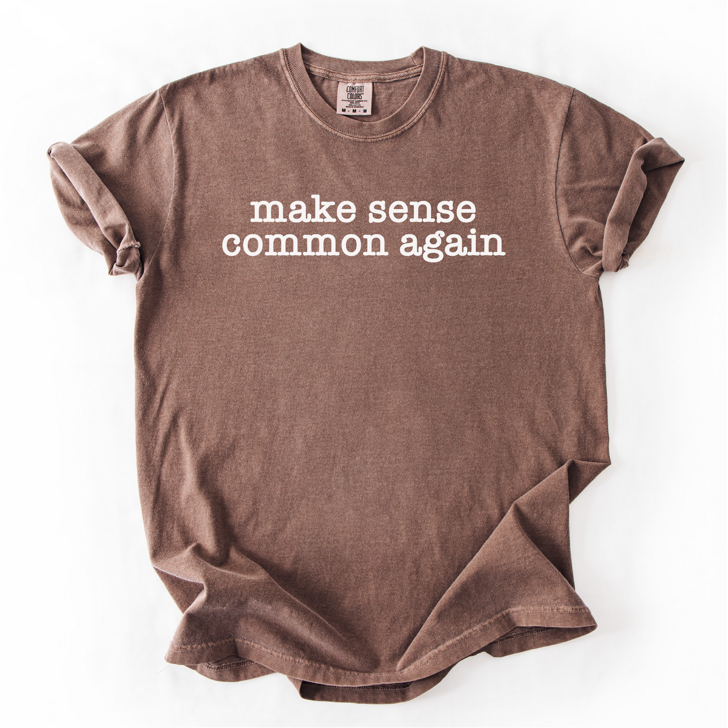 Make Sense Common Again Shirt - Unisex Pigment Dyed Shirt