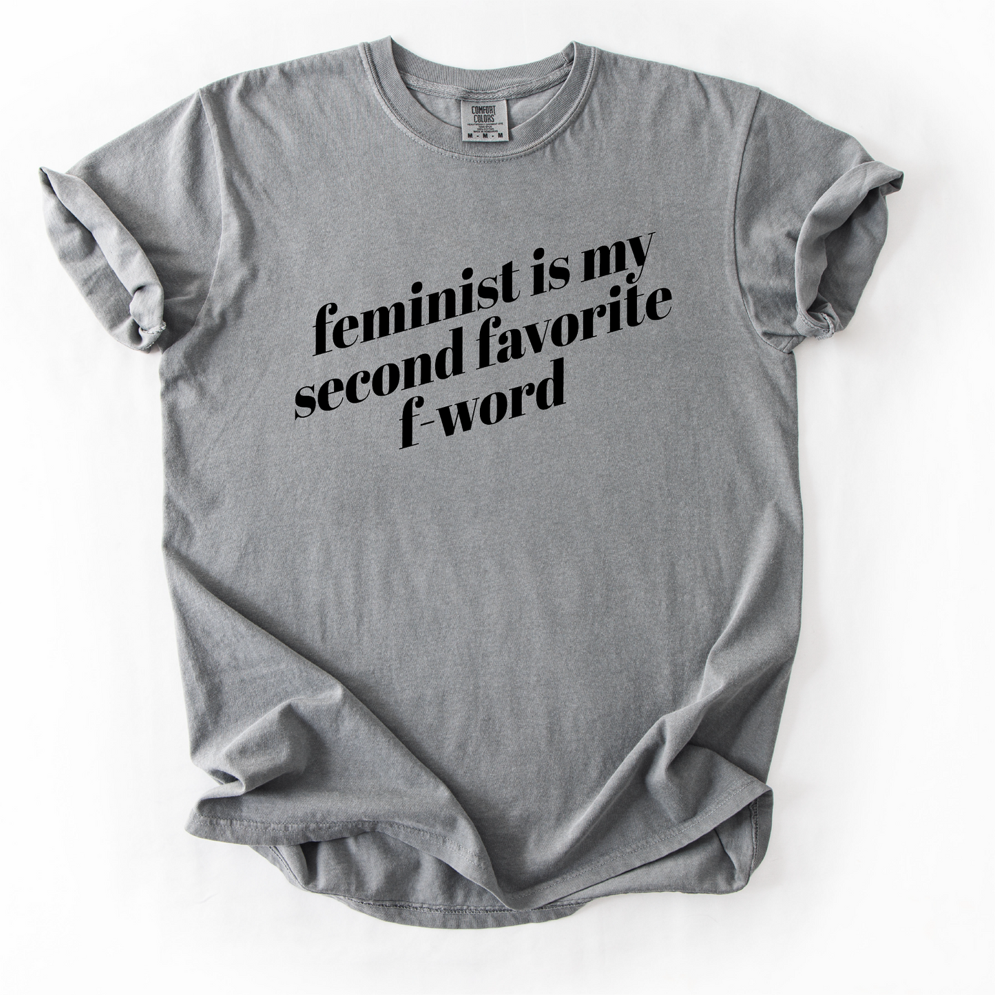 Feminist is My Second Favorite F-Word Shirt - Unisex Pigment Dyed Shirt