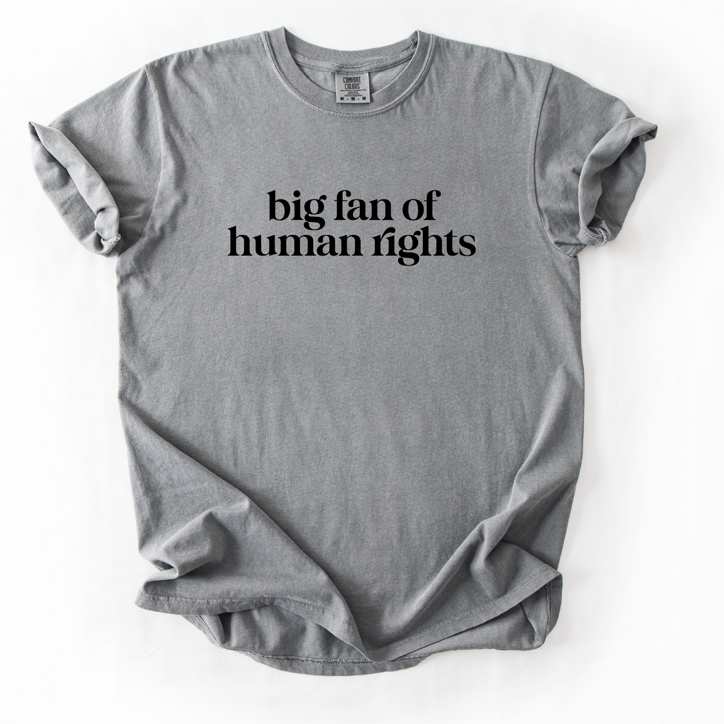 Big Fan of Human Rights Shirt - Unisex Pigment Dyed Shirt
