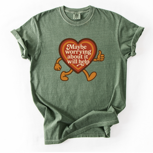 Maybe Worrying About It Will Help Shirt - Anxiety Shirt - Unisex Pigment Dyed Shirt