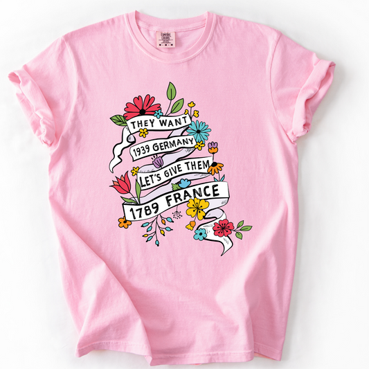 They Want 1939 Germany Shirt - Let's Give Them 1789 France T-Shirt
