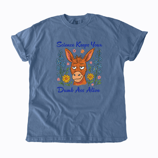 Science Keeps Your Dumb Ass Alive T-Shirt