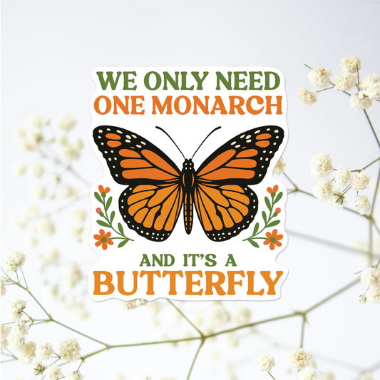 We Only Need One Monarch Sticker