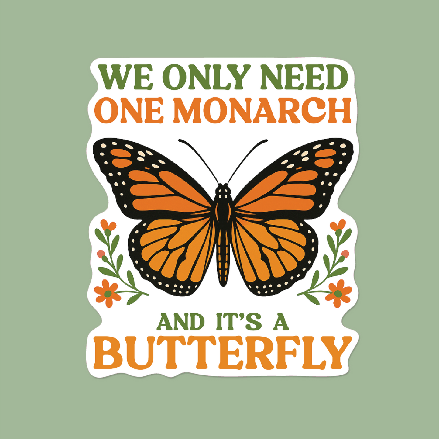 We Only Need One Monarch Sticker