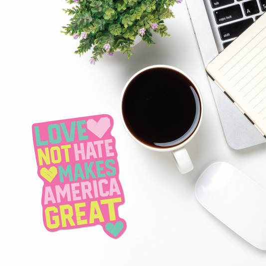 Love Not Hate Makes America Great Sticker